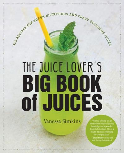 The Juice Lover’s Big Book of Juices