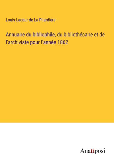Annuaire du bibliophile, du bibliothécaire et de l’archiviste pour l’année 1862
