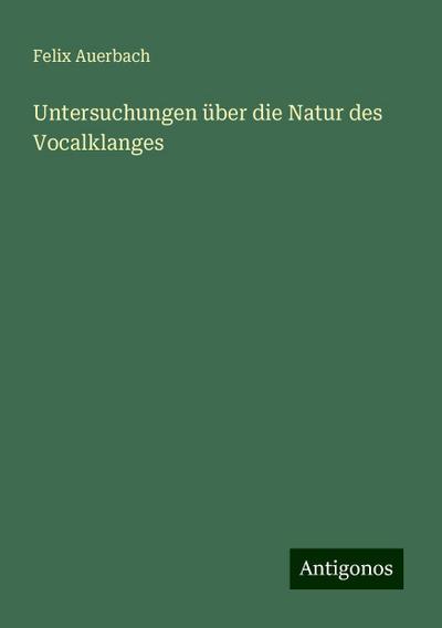 Auerbach, F: Untersuchungen über die Natur des Vocalklanges