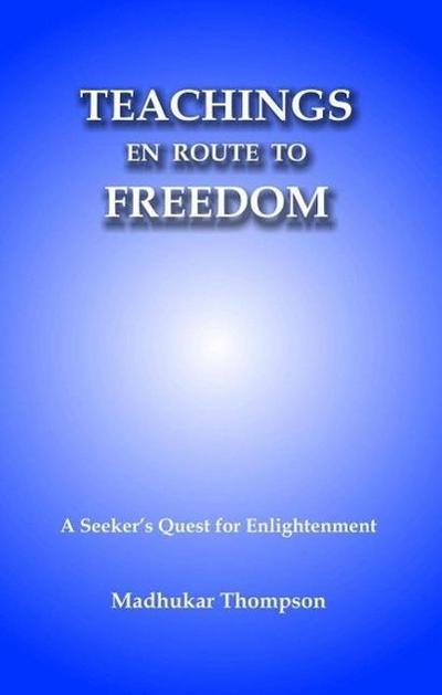 Teachings En Route to Freedom: A seeker’s quest for Enlightenment (Enlightenment Series, #5)