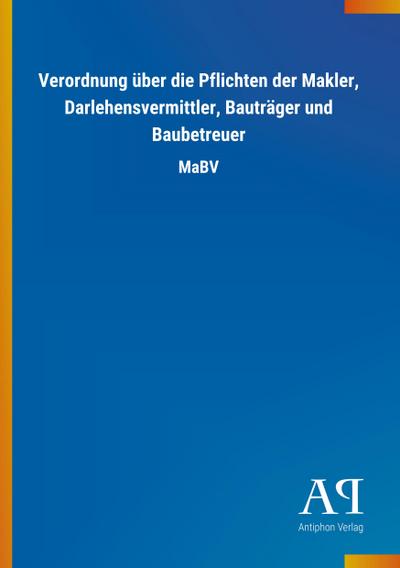 Verordnung über die Pflichten der Makler, Darlehensvermittler, Bauträger und Baubetreuer: MaBV