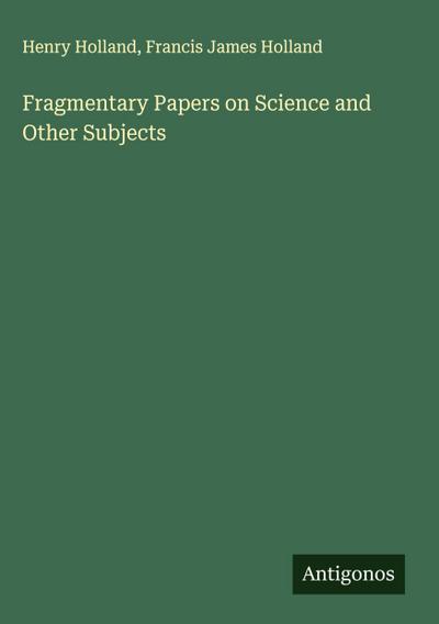 Fragmentary Papers on Science and Other Subjects