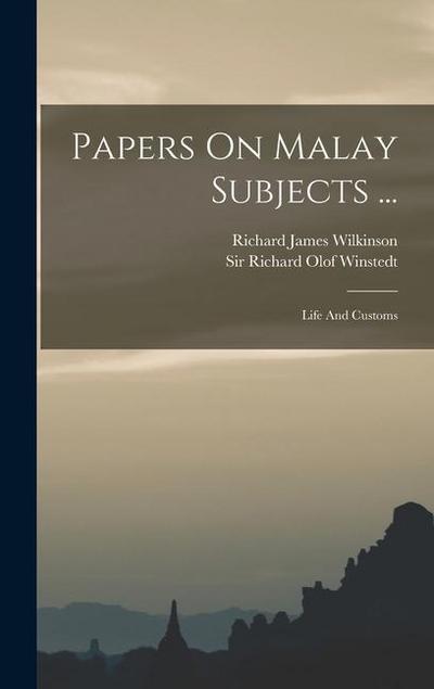 Papers On Malay Subjects ...: Life And Customs