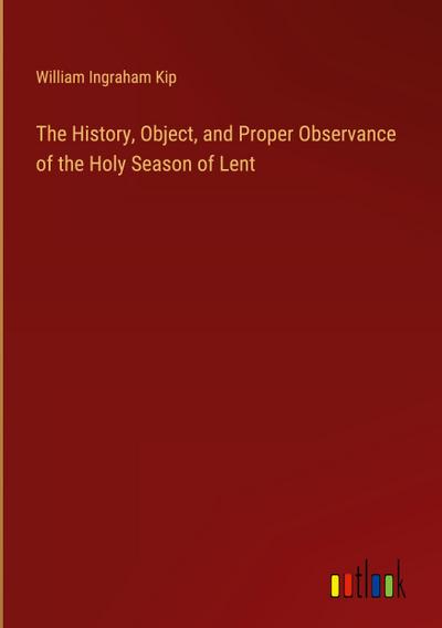 The History, Object, and Proper Observance of the Holy Season of Lent