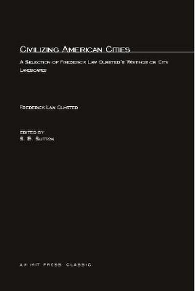 Civilizing American Cities: A Selection of Frederick Law Olmsted’s Writings on City Landscape