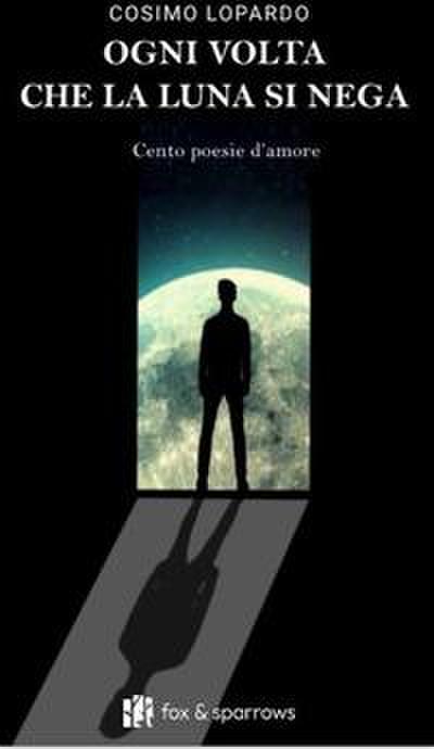 Ogni volta che la luna si nega. Cento poesie d’amore