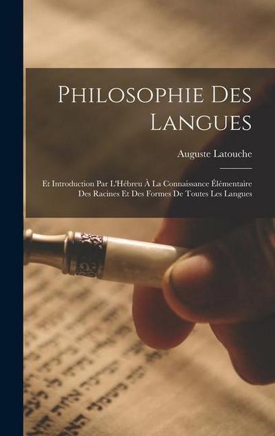 Philosophie Des Langues: Et Introduction Par L’Hébreu À La Connaissance Élémentaire Des Racines Et Des Formes De Toutes Les Langues
