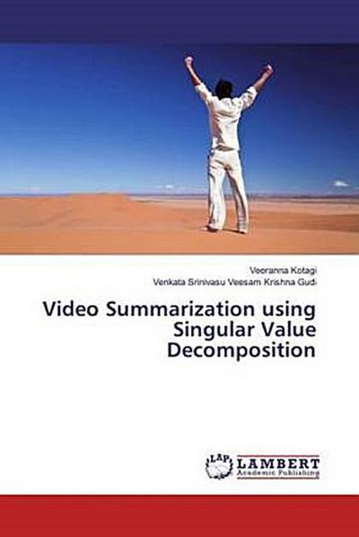 Video Summarization using Singular Value Decomposition