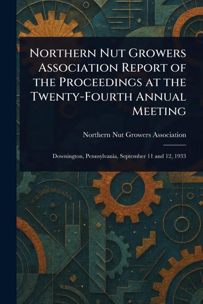 Northern Nut Growers Association Report of the Proceedings at the Twenty-Fourth Annual Meeting