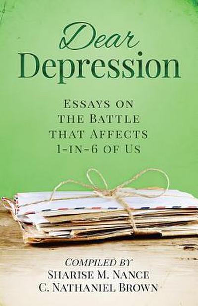 Dear Depression: Essays on the Battle that Affects 1-in-6 of Us