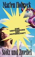Stolz und Zweifel. Eine Verteidigung der Mutterschaft