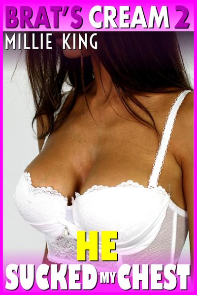 He Sucked My Chest : Brat’s Cream 2 (Hucow Erotica BDSM Lactation Erotica Milking Erotica Adult Nursing Erotica)