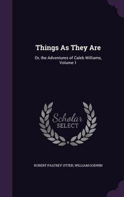 Things as They Are: Or, the Adventures of Caleb Williams, Volume 1