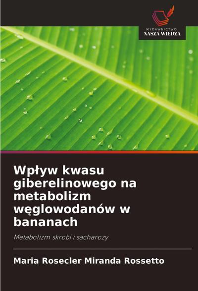 Wp¿yw kwasu giberelinowego na metabolizm w¿glowodanów w bananach