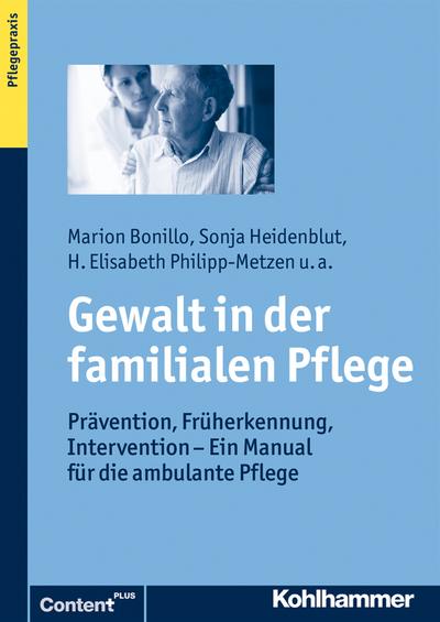 Gewalt in der familialen Pflege: Prävention, Früherkennung, Intervention - Ein Manual für die ambulante Pflege