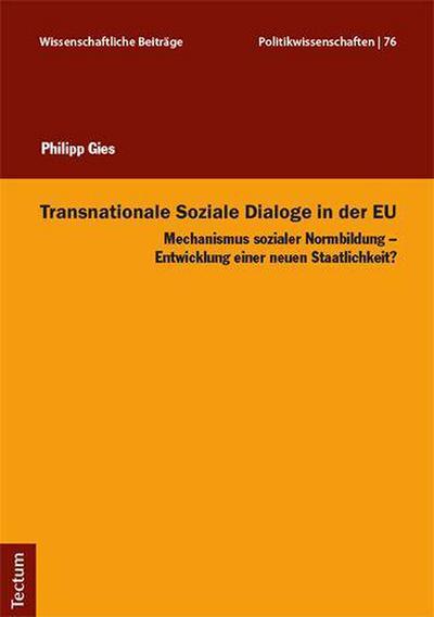 Transnationale Soziale Dialoge in der EU: Mechanismus sozialer Normbildung - Entwicklung einer neuen Staatlichkeit?