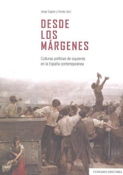 Desde los márgenes : culturas políticas de izquierda en la España contemporánea