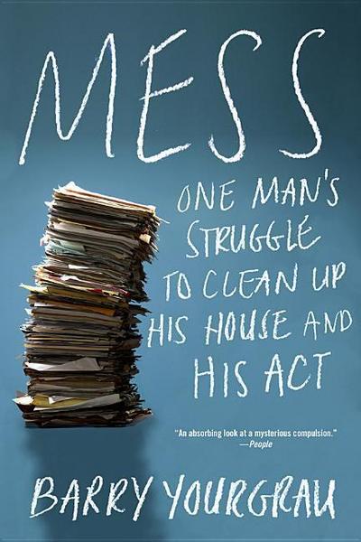 Mess: One Man’s Struggle to Clean Up His House and His ACT
