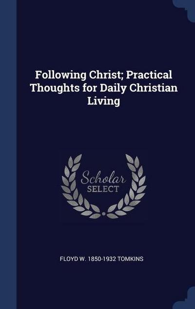 Following Christ; Practical Thoughts for Daily Christian Living