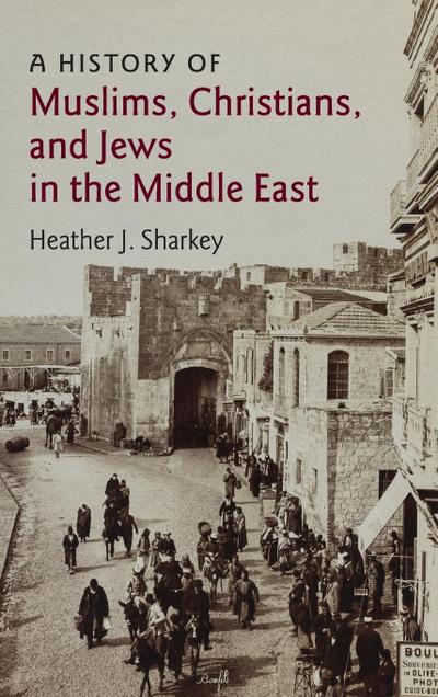 A History of Muslims, Christians, and Jews in the Middle East
