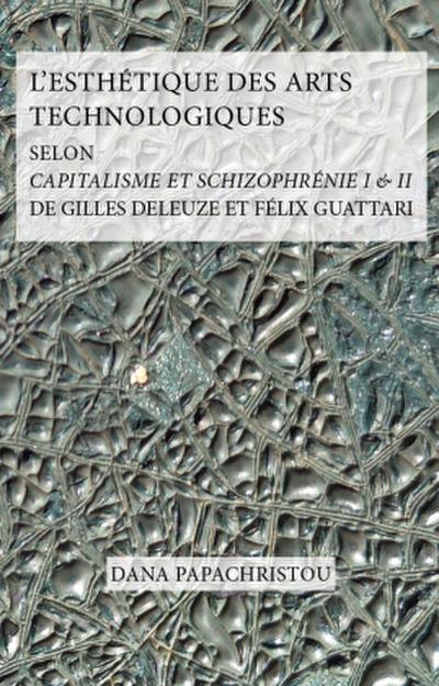 L’Esthétique des Arts Technologiques selon Capitalisme et Schizophrénie I & II de Gilles Deleuze et Félix Guattari