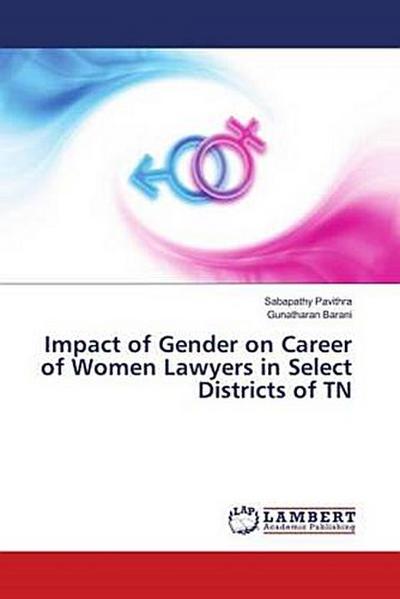Impact of Gender on Career of Women Lawyers in Select Districts of TN