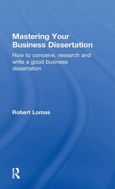 Mastering Your Business Dissertation
