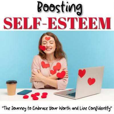 Boosting Self-Esteem: Powerful Techniques and Strategies for Building Confidence, Overcoming Self-Doubt, and Achieving Your Goals