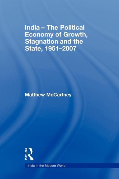 India - The Political Economy of Growth, Stagnation and the State, 1951-2007