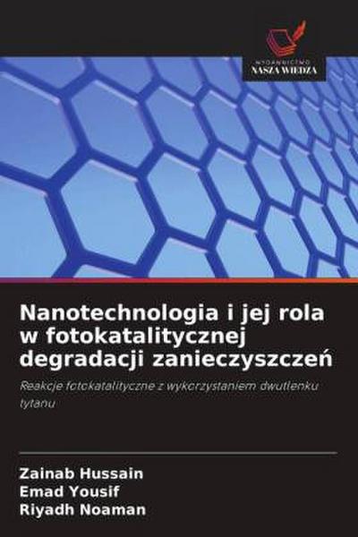 Nanotechnologia i jej rola w fotokatalitycznej degradacji zanieczyszcze¿