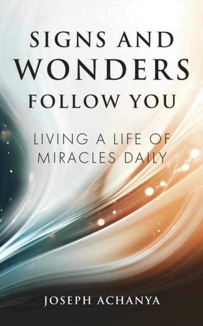 Signs and Wonders Follow You