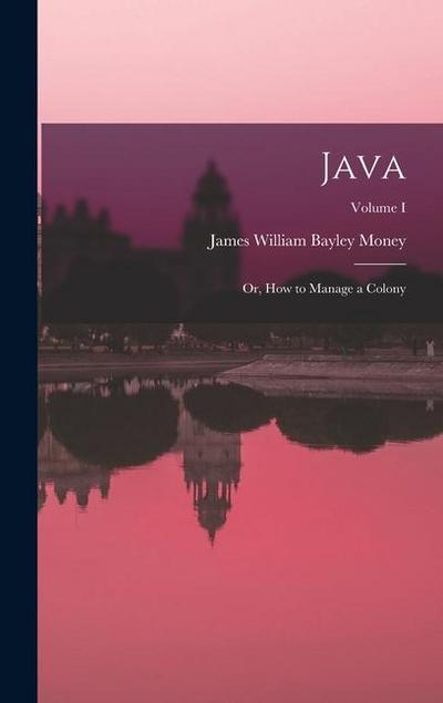 Java: Or, How to Manage a Colony; Volume I