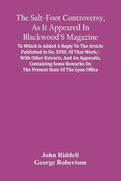 The Salt-Foot Controversy, As It Appeared In Blackwood’S Magazine;