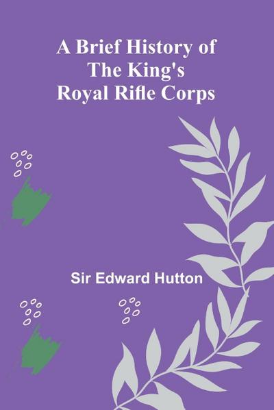 A Brief History Of The King’S Royal Rifle Corps