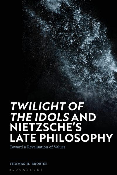 ’Twilight of the Idols’ and Nietzsche’s Late Philosophy