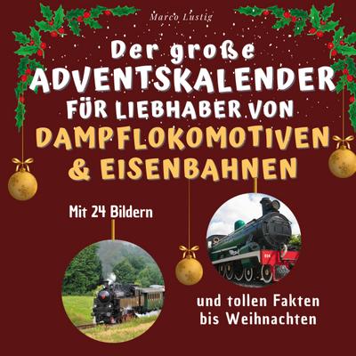 Der große Adventskalender für Liebhaber von Dampflokomotiven & Eisenbahnen