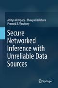 Secure Networked Inference with Unreliable Data Sources