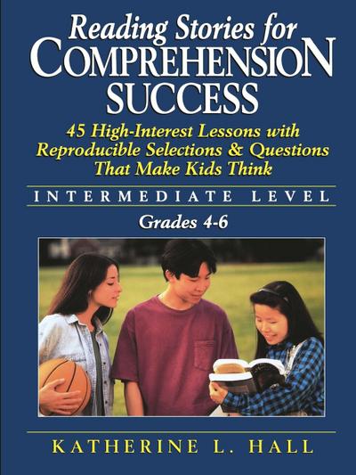 Reading Stories for Comprehension Success: Intermediate Level; Grades 4-6