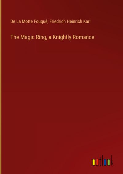 The Magic Ring, a Knightly Romance