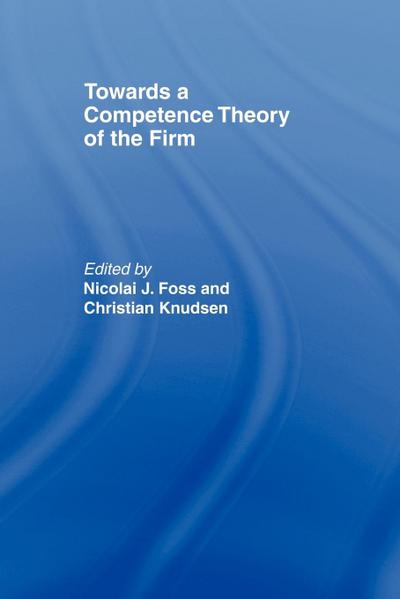 Towards a Competence Theory of the Firm