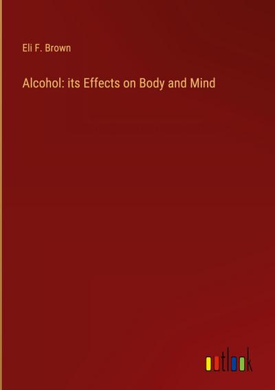 Alcohol: its Effects on Body and Mind