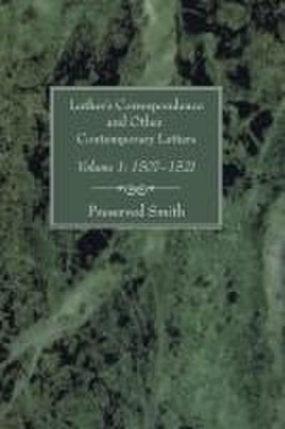 Luther’s Correspondence and Other Contemporary Letters, Volume One