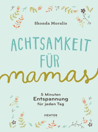 Achtsamkeit für Mamas - 5 Minuten Entspannung für jeden Tag
