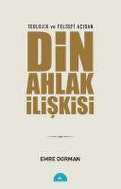 Teolojik ve Felsefi Acidan Din Ahlak Iliskisi