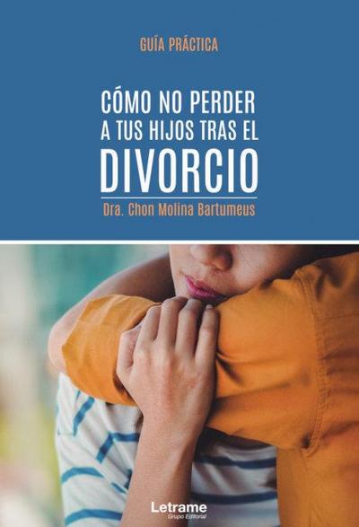 Cómo no perder a tus hijos tras el divorcio : guía práctica