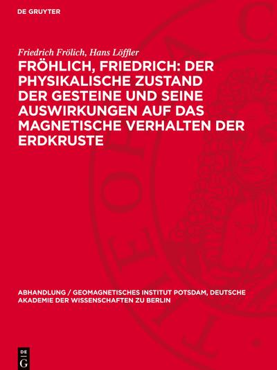 Fröhlich, Friedrich: Der physikalische Zustand der Gesteine und seine Auswirkungen auf das magnetische Verhalten der Erdkruste