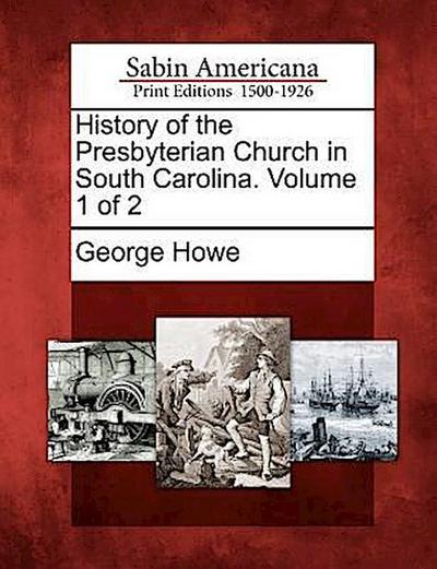 History of the Presbyterian Church in South Carolina. Volume 1 of 2