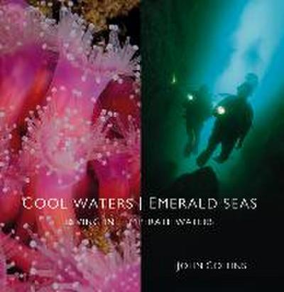 Cool Waters Emerald Seas: Diving in Temperate Waters - John Collins