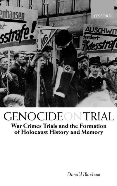 Genocide on Trial ’War Crimes Trials and the Formation of Holocaust History and Memory’