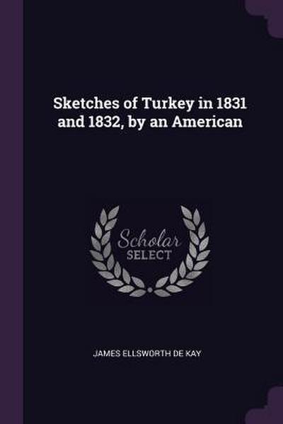 Sketches of Turkey in 1831 and 1832, by an American
